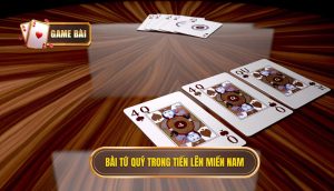 bài tứ quý trong tiến lên miền nam