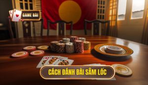 cách đánh bài sâm lốc