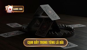 Cạm bẫy trong từng lá bài