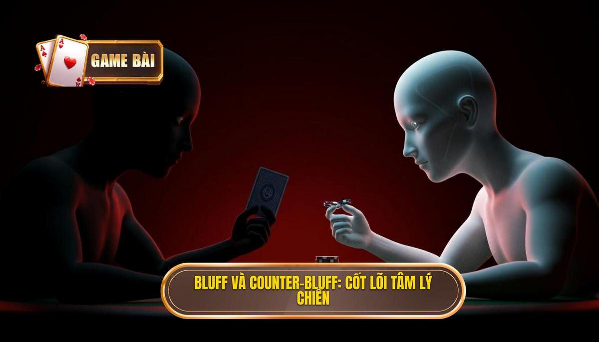 Chiến Thuật Bluff và Counter-Bluff_ Trái Tim Của Đòn Tâm Lý