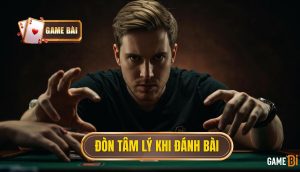 Đòn tâm lý khi đánh bài