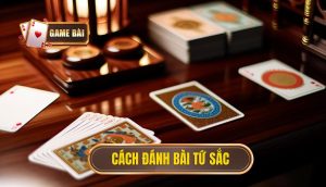 cách đánh bài tứ sắc