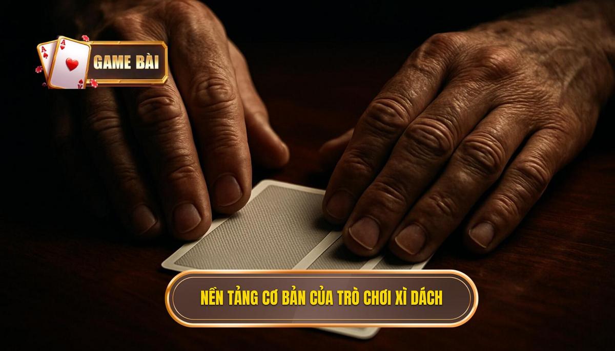 Nền Tảng Cơ Bản Của Xì Dách