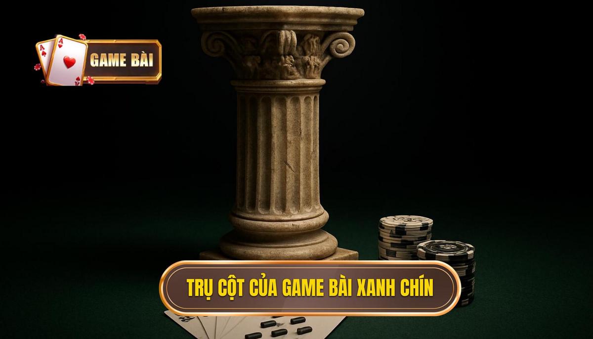 Bản chất và các trụ cột tạo nên thuật ngữ game bài xanh chín