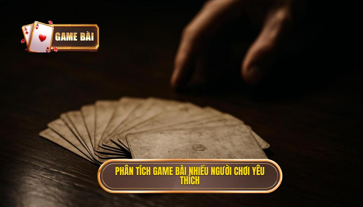 Phân tích các dòng game bài nhiều người chơi được yêu thích nhất
