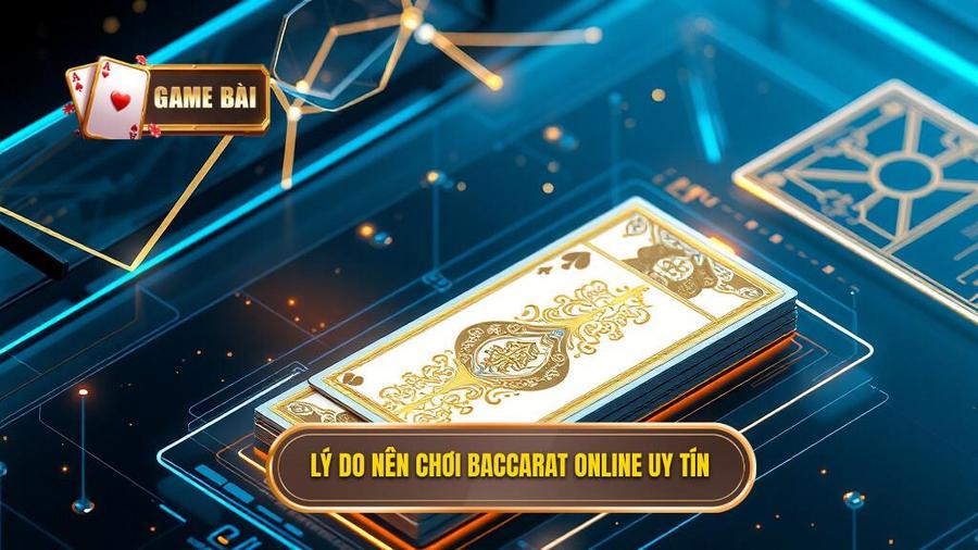 2. Lý do nên chơi Baccarat online uy tín