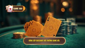 Đẳng cấp Baccarat đổi thưởng GAME BÀI.