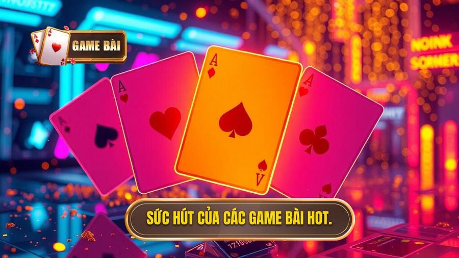 Tại sao các dòng game bài hot nhất lại có sức hút mãnh liệt?