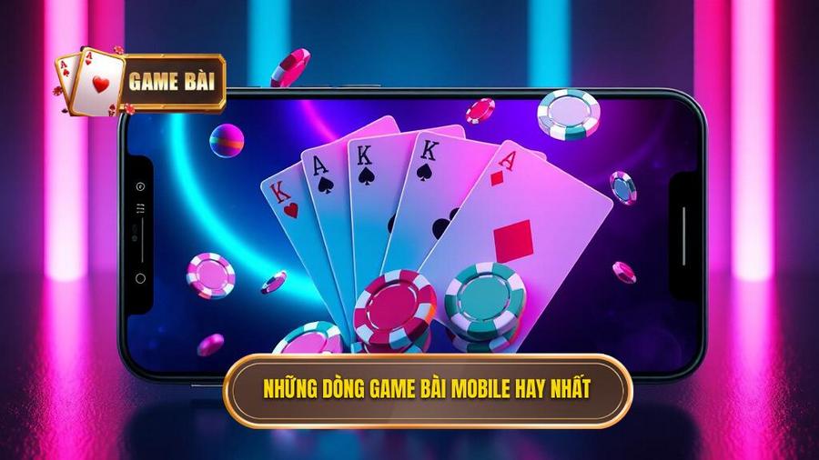 Top những dòng game bài mobile hay không thể bỏ qua
