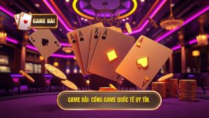 Cổng Game Bài Quốc Tế Uy Tín – Nơi Hội Tụ Đẳng Cấp Và Sự Minh Bạch