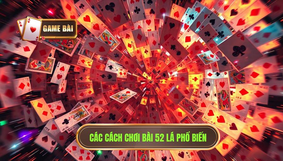 Sự biến hóa của bộ bài 52 lá: Game bài có nhiều cách chơi không?
