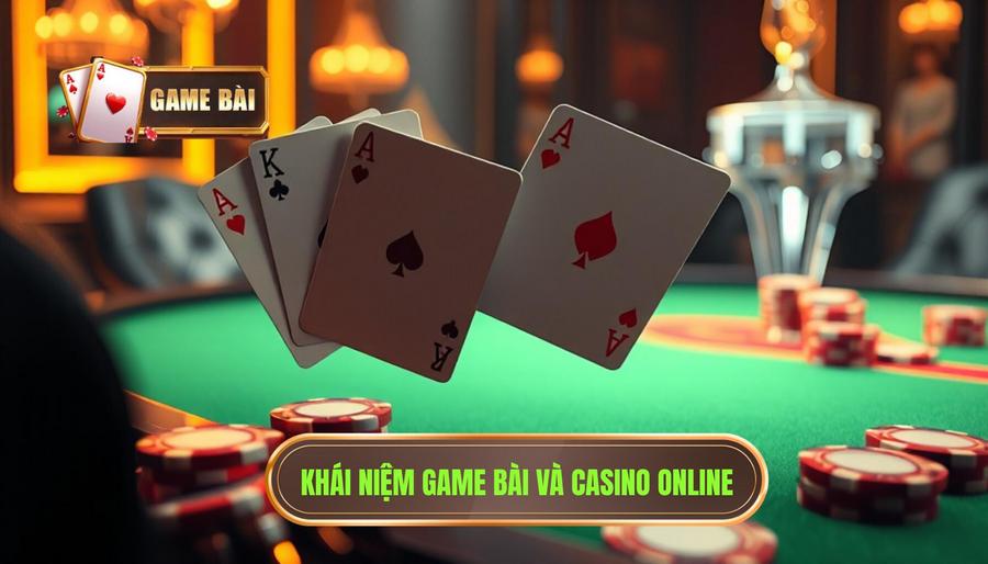Định nghĩa cơ bản: Game bài và Casino là gì?